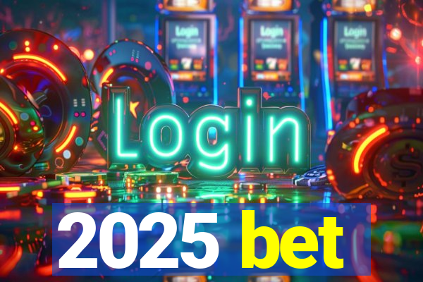 2025 bet